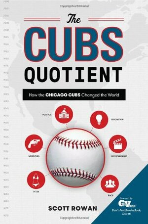 The Cubs Quotient: How the Chicago Cubs Changed the World by Scott Rowan