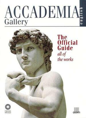 Accademia Gallery The Official Guide English All Of The Works by Various, Franca Falletti, Marcella Anglani
