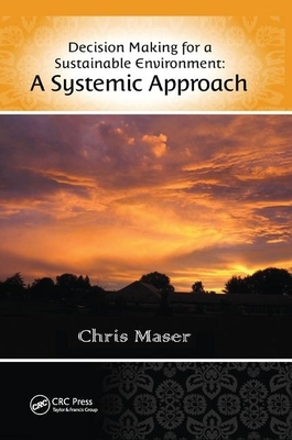 Decision-Making for a Sustainable Environment: A Systemic Approach by Chris Maser
