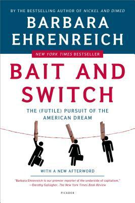 Bait and Switch: The Futile Pursuit of the American Dream by Barbara Ehrenreich