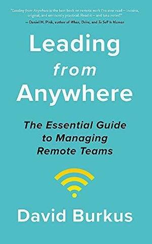 Leading From Anywhere: Unlock the Power and Performance of Remote Teams by David Burkus