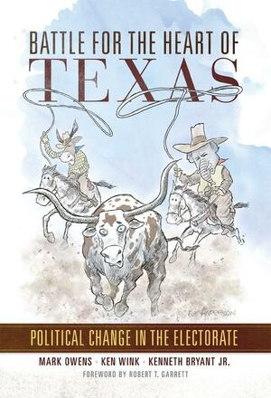 Battle for the Heart of Texas: Political Change in the Electorate by Mark Owens, Kenneth Bryant, Ken Wink