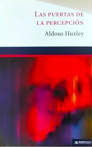 Las Puertas de la Percepción by Aldous Huxley