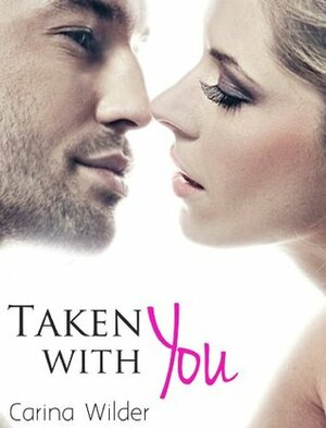 Taken With You by Carina Wilder