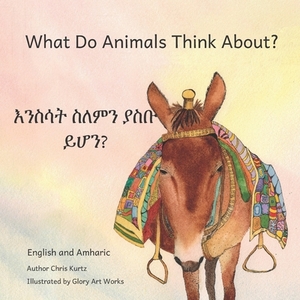 What Do Animals Think About?: Empathetic Questions For Ethiopian Animals in Amharic and English by Ready Set Go Books