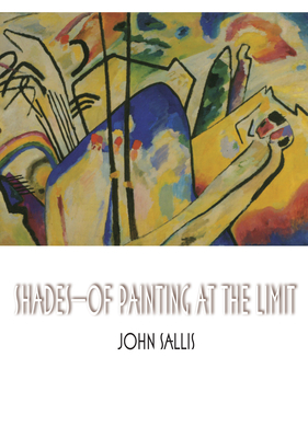 Shades--Of Painting at the Limit by John Sallis