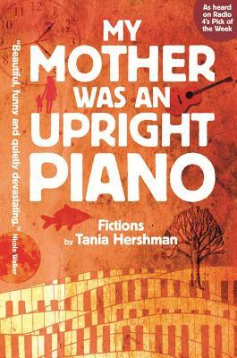 My Mother Was an Upright Piano by Tania Hershman