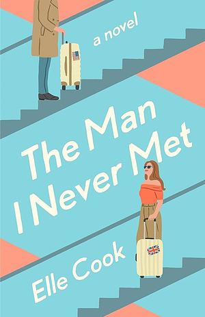 The Man I Never Met: A Novel by Elle Cook, Elle Cook