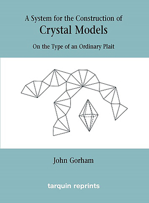 Crystal Models on the Type of an Ordinary Plait by John Gorham