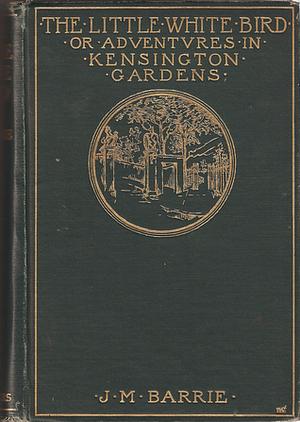 The Little White Bird or Adventures in Kensington Gardens by J.M. Barrie