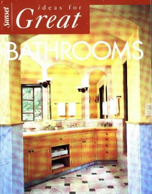 Ideas for Great Bathrooms by Sunset Magazines &amp; Books