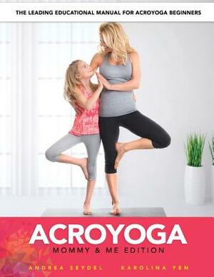 AcroYoga: Mommy and Me Edition by Andrea Seydel, Karolina Yen