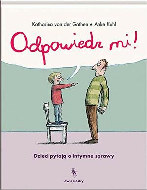 Odpowiedz mi! Dzieci pytają o intymne sprawy by Katharina von der Gathen