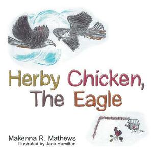 Herby Chicken, the Eagle by Makenna R. Mathews