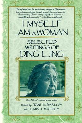 I Myself Am a Woman: Selected Writings of Ding Ling by Ding Ling