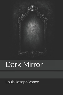 Dark Mirror by Louis Joseph Vance