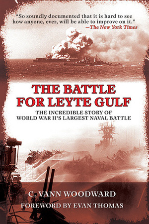 The Battle for Leyte Gulf: The Incredible Story of World War II's Largest Naval Battle by C. Vann Woodward, Evan Thomas