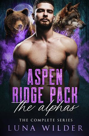 Aspen Ridge Pack: The Alphas: The Complete Series by Luna Wilder