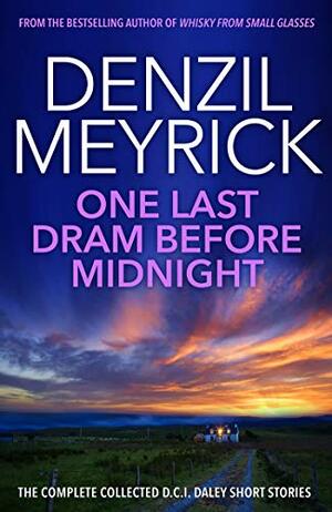 One Last Dram Before Midnight: The Complete D.C.I. Daley Short Stories by Denzil Meyrick