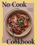 No-Cook Cookbook: Fresh and Healthy Meals to Assemble, Eat, and Enjoy by Susie Theodorou