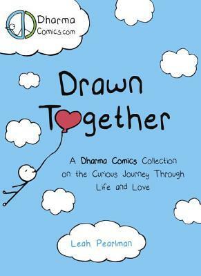 Drawn Together: Uplifting Comics on the Curious Journey Through Life and Love by Leah Pearlman