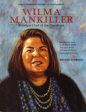 Wilma Mankiller: Principal Chief of the Cherokees by Melissa Schwartz