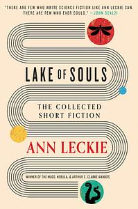 Lake of Souls: The Collected Short Fiction by Ann Leckie