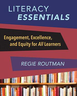 Literacy Essentials by Regie Routman, Regie Routman