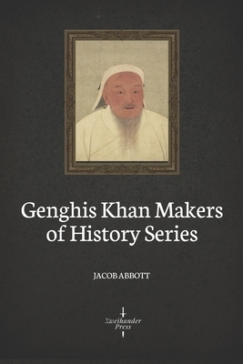 Genghis Khan (Illustrated): Makers of History Series by Jacob Abbott