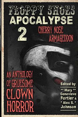 Floppy Shoes Apocalypse 2: Cherry Nose Armageddon by Bob Freville, H. R. Boldwood, G. Ted Theween