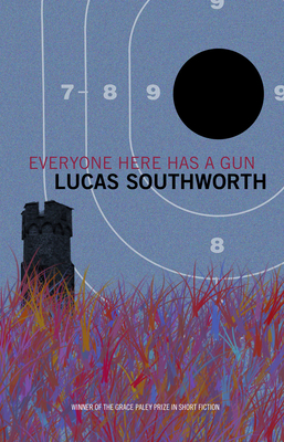 Everyone Here Has a Gun: Stories by Lucas Southworth