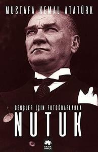 Nutuk: Gencler Icin Fotograflarla by Mustafa Kemal Atatürk