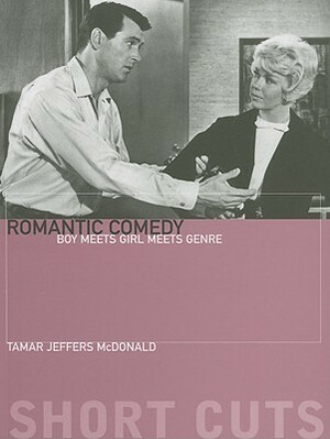 Romantic Comedy: Boy Meets Girl Meets Genre by Tamar Jeffers Mcdonald