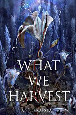 What We Harvest by Ann Fraistat