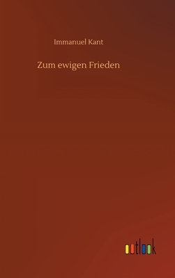 Zum ewigen Frieden by Immanuel Kant