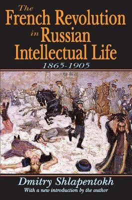 The French Revolution in Russian Intellectual Life: 1865-1905 by Dmitry Shlapentokh