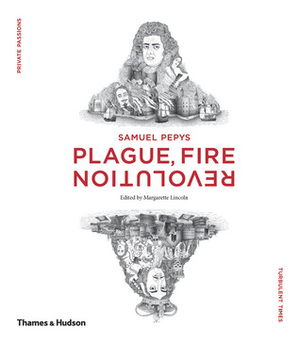 Samuel Pepys: Plague, Fire, Revolution by Margarette Lincoln, Claire Tomalin