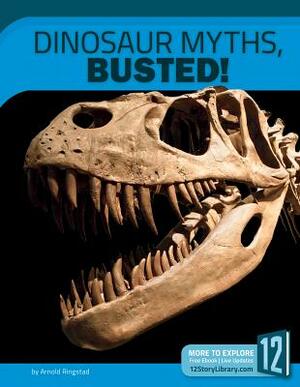 Dinosaur Myths, Busted! by Arnold Ringstad