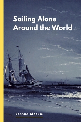 Sailing Alone Around the World by Joshua Slocum