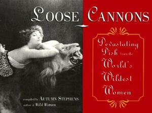 Loose Cannons: Devastating Dish from the World's Wildest Women by Autumn Stephens