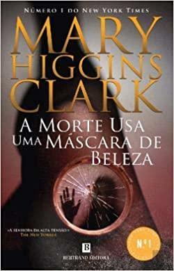 A Morte Usa uma Máscara de Beleza by Mary Higgins Clark