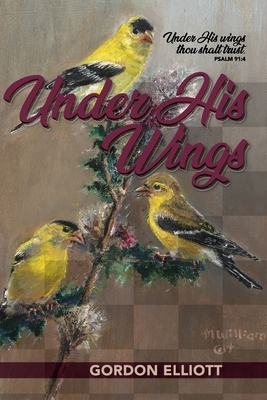 Under His Wings by Gordon Elliott