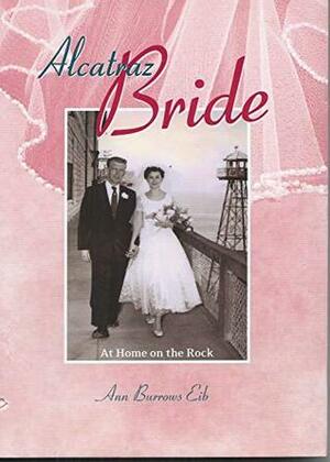 Alcatraz Bride: At Home on the Rock by Ann Burrows Eib