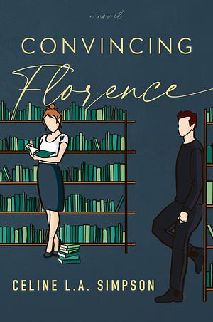 Convincing Florence by Celine L.A. Simpson