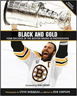 Black and Gold: Four Decades of the Boston Bruins in Photographs by Don Cherry, Rob Simpson, Steve Babineau