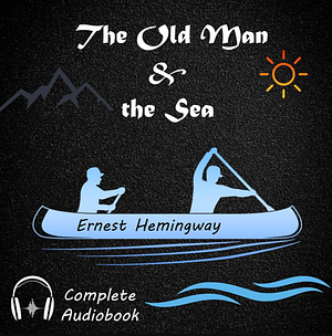 The Old Man and the Sea by Ernest Hemingway