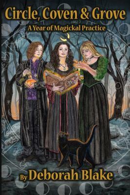 Circle, Coven, & Grove: A Year of Magickal Practice by Deborah Blake