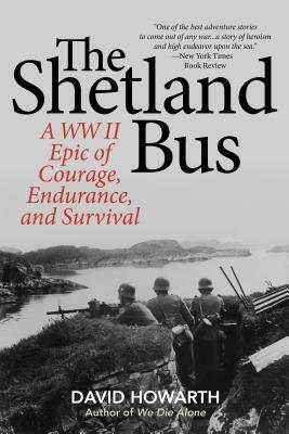 The Shetland Bus: A WWII Epic of Courage, Endurance, and Survival by David Howarth