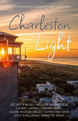 Charleston's Light: Stories Inspired by Sullivan's Island Lughthouse by Laurie Larsen, Jody stallings, Christina Sinisi, Melissa Henderson, Dianne Miley, Annette Wiley, Kelsey r Budd, Laurie Ingram Sibley