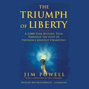 The Triumph of Liberty: A 2000 Year History Told Through the Lives of Freedom's Greatest Champions by Jim Powell